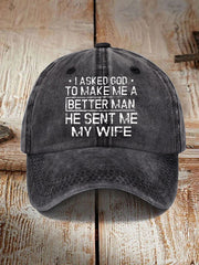 Unisex I Asked God To Make Me A Better Man He Sent Me My Wife Print Hat