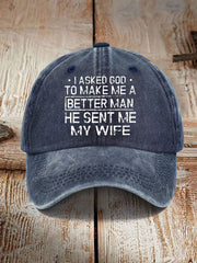 Unisex I Asked God To Make Me A Better Man He Sent Me My Wife Print Hat
