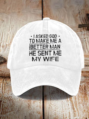 Unisex I Asked God To Make Me A Better Man He Sent Me My Wife Print Hat