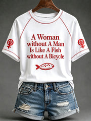 Women's A Woman Without A Man Is Like A Fish Without A Bicycle Print Short Sleeve T-shirt
