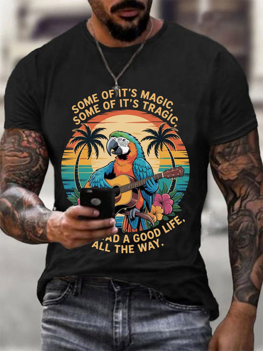 Men's Some Of It’s Magic Some of It’s Tragic, But I Had A Good Life,All The Way Parrot Guitar Casual Tee