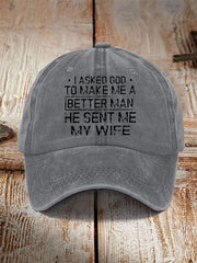 Unisex I Asked God To Make Me A Better Man He Sent Me My Wife Print Hat
