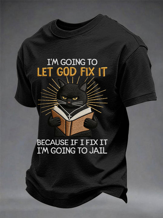 Men's I'm Going To Let God Fix It, Because If I Fix It I'm Going To Jail Black Cat Print Christian Humor Tee