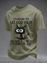 Men's Funny Black Cat I'm Going To Let God Fix It, Because If I Fix It I'm Going To Jail Christian Humor Tee