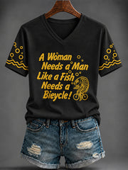Women's “A Woman Needs a Man Like a Fish Needs a Bicycle!” Printed V-neck T-shirt